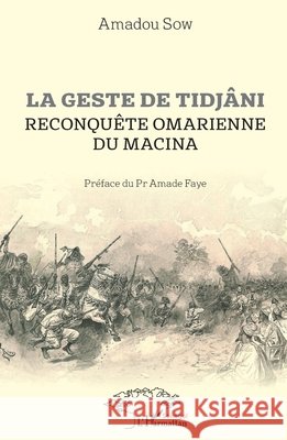 La geste de Tidjâni: Reconquête omarienne du Macina Sow, Amadou 9782343179292 Editions L'Harmattan