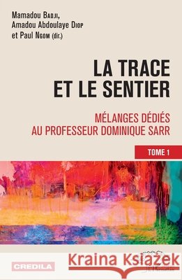 La trace et le sentier Tome 1: Mélanges dédiés au professeur Dominique Sarr Diop Amadou Abdoulaye, Ngom Paul, Badji, Mamadou 9782343180687