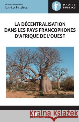 La décentralisation dans les pays francophones d'Afrique de l'Ouest Pissaloux, Jean-Luc 9782343182728 Editions L'Harmattan