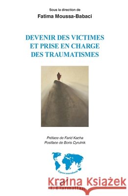 Devenir des victimes et prise en charge des traumatismes: Sous la direction de Fatima Moussa-Babaci Moussa-Babaci, Fatima 9782343183329 Editions L'Harmattan