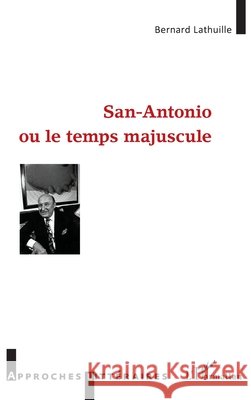 San Antonio ou le temps majuscule Lathuille, Bernard 9782343184685 Editions L'Harmattan