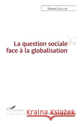 La question sociale face à la globalisation Guillon, Roland 9782343185521 Editions L'Harmattan