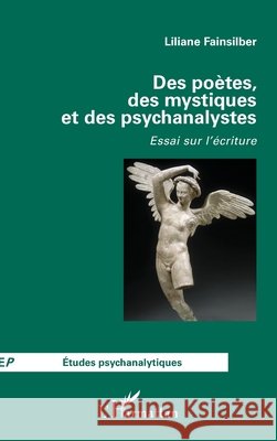 Des poètes, des mystiques et des psychanalystes: Essai sur l'écriture Fainsilber, Liliane 9782343185842 Editions L'Harmattan