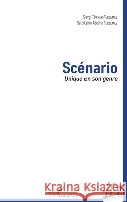 Scénario: Unique en son genre Terlemez, Serpilekin Adeline, Türker-Terlemez, Sevgi 9782343186115 Editions L'Harmattan