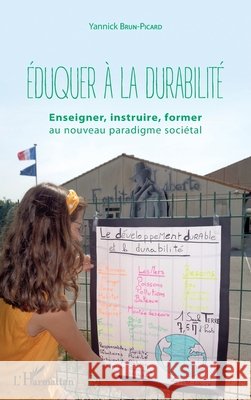 Eduquer à la durabilité: Enseigner, instruire, former au nouveau paradigme sociétal Brun-Picard, Yannick 9782343186122 Editions L'Harmattan