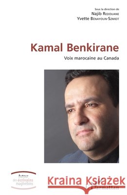 Kamal Benkirane: Voix marocaine au Canada Redouane, Najib, Bénayoun-Szmidt, Yvette 9782343186184 Editions L'Harmattan