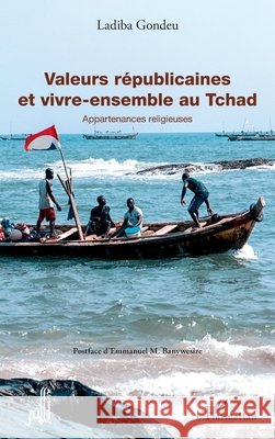 Valeurs républicaines et vivre-ensemble au Tchad: Appartenances religieuses Gondeu, Ladiba 9782343189024 Editions L'Harmattan