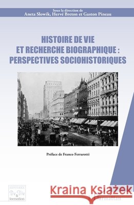 Histoire de vie et recherche biographique: perspectives sociohistoriques: Préface de Franco Ferrarotti Pineau, Gaston, Slowik, Aneta, Breton, Hervé 9782343190198
