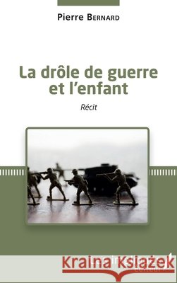 La drôle de guerre et l'enfant Bernard, Pierre 9782343191867