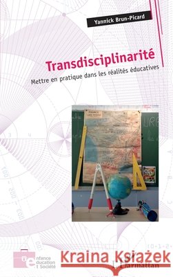 Transdisciplinarité: Mettre en pratique dans les réalités éducatives Brun-Picard, Yannick 9782343192451 Editions L'Harmattan