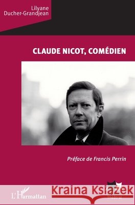 Claude Nicot, comédien Ducher-Grandjean Lilyane 9782343192857 Editions L'Harmattan