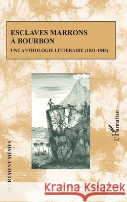 Esclaves marrons à Bourbon: Une anthologie littéraire (1831-1848) Little, Roger, Prasad Pratima 9782343193922 Editions L'Harmattan