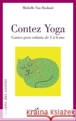 Contez Yoga: Contes pour enfants de 1 à 6 ans Van Hooland, Michelle 9782343194172 Editions L'Harmattan
