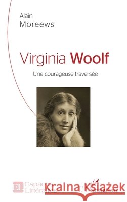 Virginia Woolf: Une courageuse traversée Moreews, Alain 9782343194387 Editions L'Harmattan