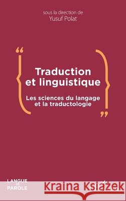 Traduction et linguistique: Les sciences du langage et la traductologie Polat Yusuf 9782343195391