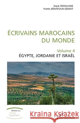 Ecrivains marocains du monde: Volume 4 Egypte, Jordanie et Israël Redouane, Najib, Bénayoun-Szmidt, Yvette 9782343195407 Editions L'Harmattan