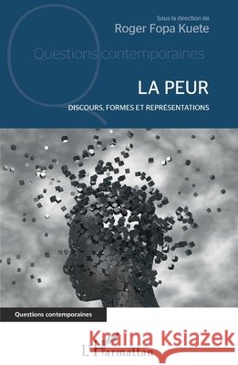 La peur: Discours, formes et représentations Fopa Kuete, Roger 9782343195629 Editions L'Harmattan