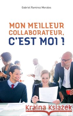 Mon meilleur collaborateur, c'est moi ! Ramirez Morales, Gabriel 9782343195872