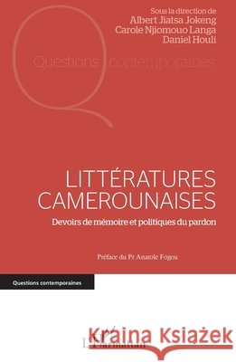 Littératures camerounaises: Devoirs de mémoire et politiques du pardon Jiatsa Jokeng, Albert, Njiomouo Langa Carole, Houli Daniel 9782343196077 Editions L'Harmattan