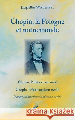 Chopin, la Pologne et notre monde: Ouvrage trilingue Willemetz, Jacqueline 9782343197517 Editions L'Harmattan