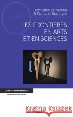 Les frontières en arts et en sciences Chateau, Dominique, Soulages, François 9782343198347 Editions L'Harmattan