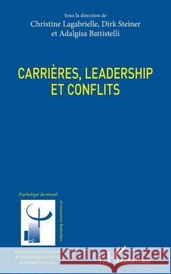 Carrières, leadership et conflits Lagabrielle Christine, Steiner, Dirk, Battistelli Adalgisa 9782343198934 Editions L'Harmattan