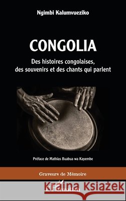 Congolia. Des histoires congolaises, des souvenirs et des chants qui parlent Ngimbi, Kalumvueziko 9782343199009 Editions L'Harmattan