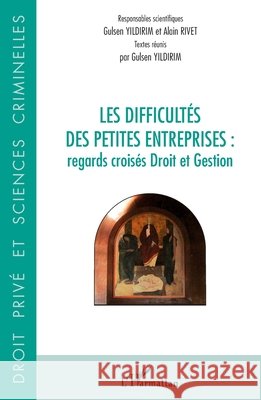 Les difficultés des petites entreprises: Regards croisés Droit et Gestion Rivet, Alain, Yildirim, Gulsen 9782343199252 Editions L'Harmattan