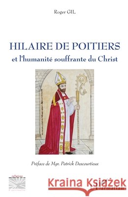 Hilaire de Poitiers: Et l'humanité souffrante du Christ Gil, Roger 9782343199399 Editions L'Harmattan