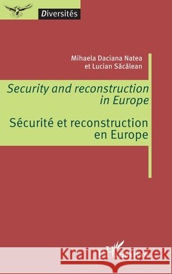 Security and reconstruction in Europe: Sécurité et reconstruction en Europe Sacalean Lucian, Natea, Mihaela Daciana 9782343199887 Editions L'Harmattan