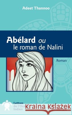 Abélard ou le roman de Nalini Thannoo Adeet 9782343200293 Editions L'Harmattan