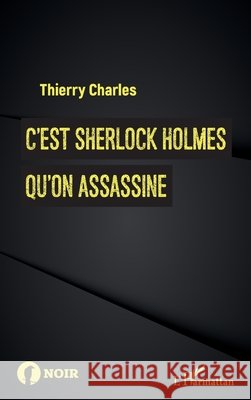 C'est Sherlock Holmes qu'on assassine Charles, Thierry 9782343202662 Editions L'Harmattan