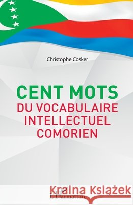 Cent mots du vocabulaire intellectuel comorien Cosker, Christophe 9782343203225 Editions L'Harmattan
