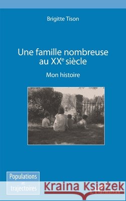 Une famille nombreuse au XXe siècle: Mon histoire Tison, Brigitte 9782343203324 Editions L'Harmattan