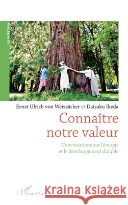 Connaître notre valeur: Conversations sur l'énergie et le développement durable Ikeda, Daisaku, Ernst Ulrich Von Weizsacker 9782343206882