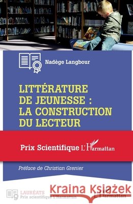Littérature de jeunesse: la construction du lecteur: Prix Scientifique L'Harmattan Langbour, Nadège 9782343207346 Editions L'Harmattan