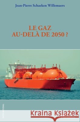 Le gaz au-delà de 2050 ? Schaeken Willemaers Jean Pierre 9782343209616 Editions L'Harmattan