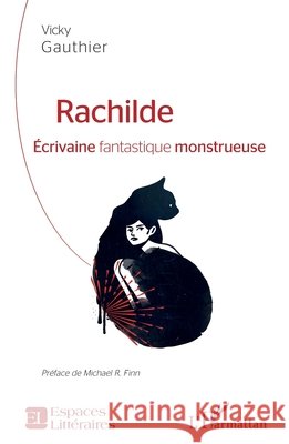 Rachilde: Écrivaine fantastique monstrueuse Gauthier, Vicky 9782343210995 Editions L'Harmattan