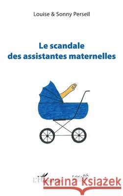 Le scandale des assistantes maternelles Penet, Colin, Perseil, Sonny, Perseil, Louise 9782343211558 Editions Pepper