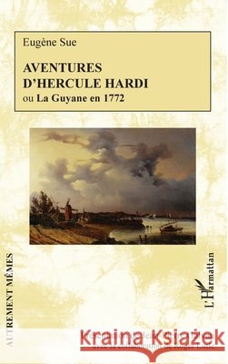 Aventures d'Hercule Hardi: ou La Guyane en 1772 Little, Roger, Galvan, Jean-Pierre 9782343211787 Editions L'Harmattan