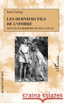Les derniers fils de l'ombre: Nouvelles berbères du Haut Atlas Chalaye, Gérard, Little, Roger 9782343212470 Editions L'Harmattan