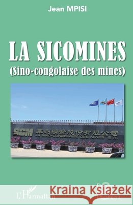 La Sicomines (Sino-congolaise des mines) Mpisi, Jean 9782343213583 Editions L'Harmattan