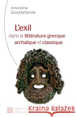 L'exil dans la littérature grecque archaïque et classique Gouttefarde Amandine 9782343213613 Editions L'Harmattan