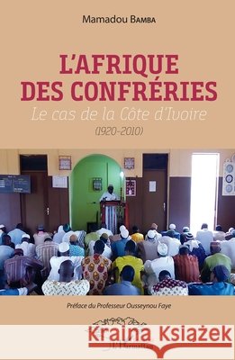 L'Afrique des confréries: Le cas de la Côte d'Ivoire (1920-2010) Bamba, Mamadou 9782343213767 Editions L'Harmattan