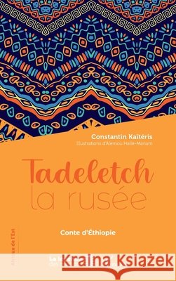 Tadeletch la rusée: Conte d'Éthiopie Kaiteris, Constantin 9782343213804 Editions L'Harmattan