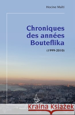 Chroniques des années Bouteflika: (1999-2010) Malti, Hocine 9782343213989 Editions L'Harmattan