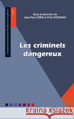 Les criminels dangereux Céré, Jean-Paul, Stepniak Piotr 9782343215181 Editions L'Harmattan