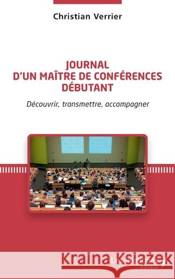 Journal d'un maître de conférences débutant: Découvrir, transmettre, accompagner Verrier, Christian 9782343216171 Les Impliques