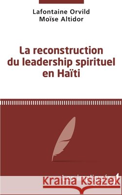 La reconstruction du leadership spirituel en Haiti Altidor Moise, Orvild, LaFontaine 9782343216454 Les Impliques