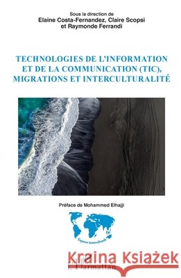 Technologies de l'information et de la communication (TIC), migrations et interculturalité Ferrandi Raymonde, Costa-Fernandez, Elaine, Scopsi Claire 9782343216492 Editions L'Harmattan